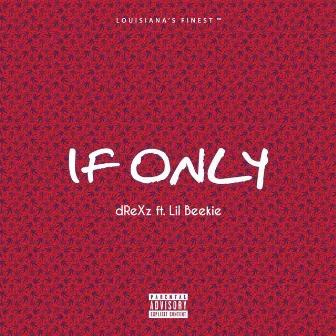 If Only (feat. Lil Beekie) by dReXz