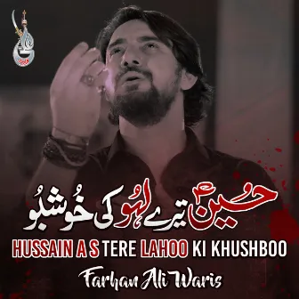 Hussain A S Tere Lahoo Ki Khushboo by Farhan Ali Waris