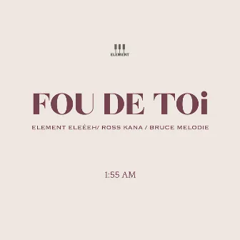 Fou De Toi by ELEMENT EleéeH