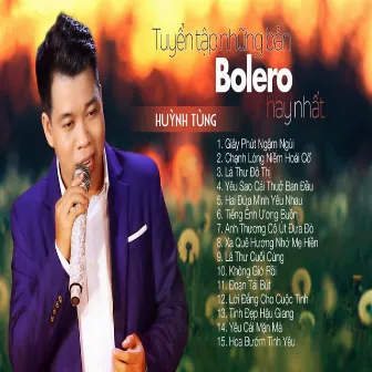 Tuyển Tập Những Bản Bolero Hay Nhất Của Huỳnh Tùng by Huynh Tung