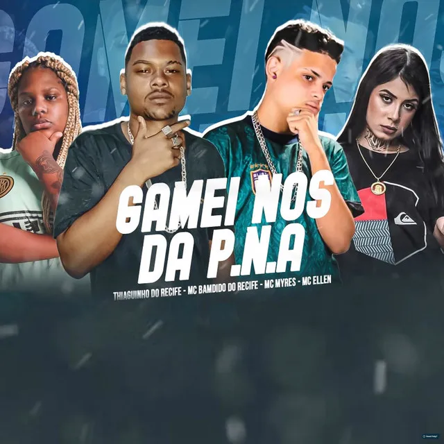 Gamei Nos da P.N.A (feat. MC Myres & MC Ellen)