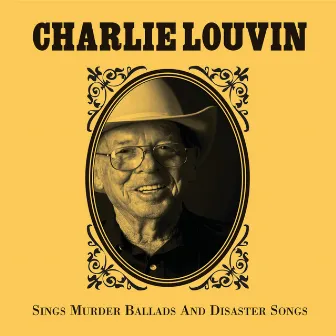 Charlie Louvin Sings Murder Ballads & Disaster Songs by Charlie Louvin