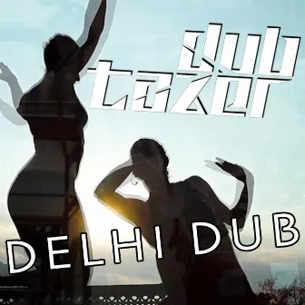 Delhi Dub by Dubtazer