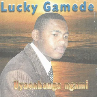 Uyacabanga Ngami by Lucky Gamede