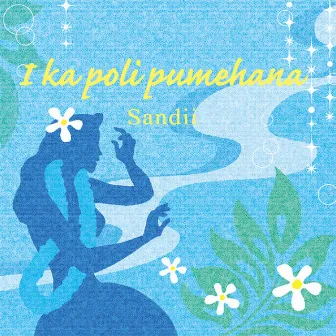 I Ka Poli Pumehana by SANDII