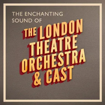 The Enchanting Sound Of by London Theatre Orchestra & Cast