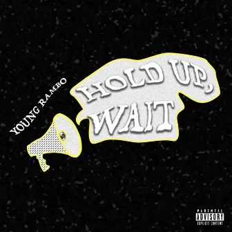 Hold Up, Wait by Young Rambo