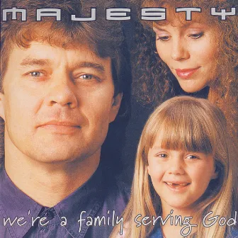 We're a family serving God by Majesty