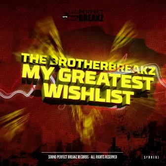 My Greatest Wishlist by The Brotherbreakz