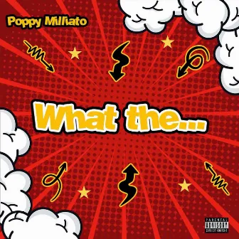 What The by Poppy Milliato