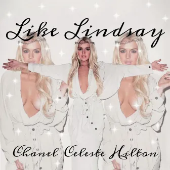 Like Lindsay by Chanel Celeste Hilton