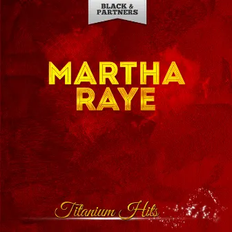 Titanium Hits by Martha Raye