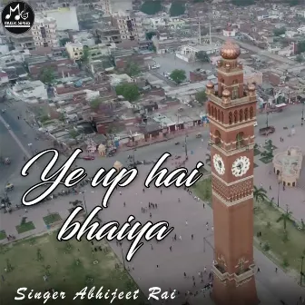 Ye UP Hai Bhaiya by Abhijeet Rai