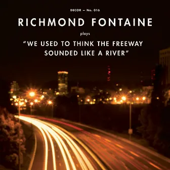 We Used to Think the Freeway Sounded Like a River by Richmond Fontaine