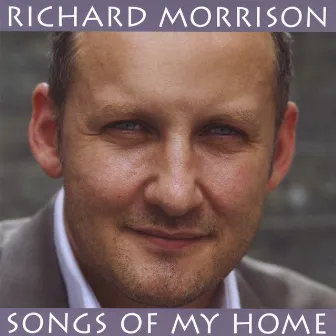 Songs Of My Home by Richard Morrison