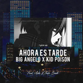 Ahora Es Tarde by Big Angelo