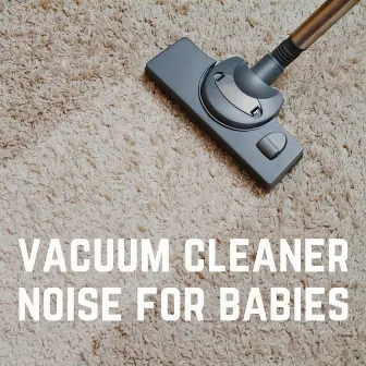 Vacuum Cleaner Noise for Babies by Vacuum Cleaner White Noise