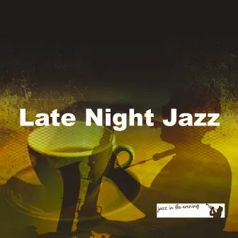 Late Night Jazz by Jazz in the Evening