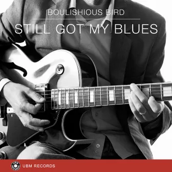 Still Got My Blues by Boulishious Bird