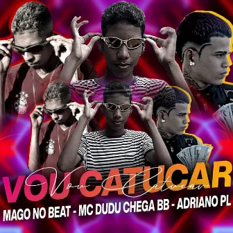 Vou Catucar by Mc Dudu Chega BB