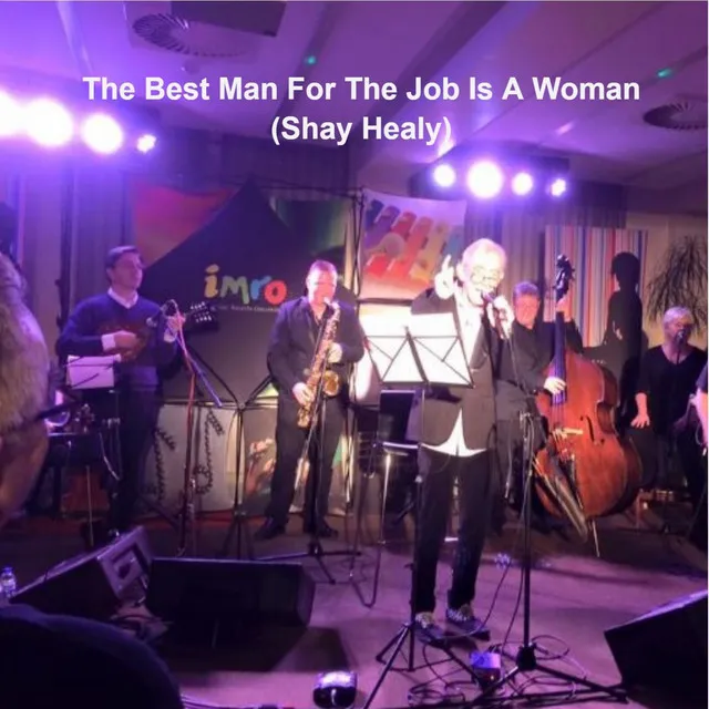 The Best Man For The Job is a Woman (Shay Healy)