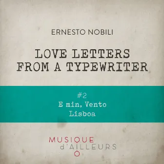 Love Letters from a Typewriter #2 (E Minor, Vento Lisboa) by Ernesto Nobili