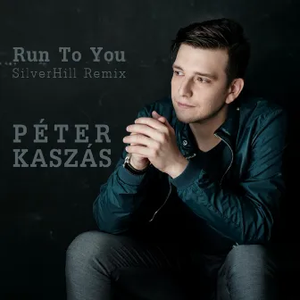 Run to You (Silverhill Remix) by Péter Kaszás