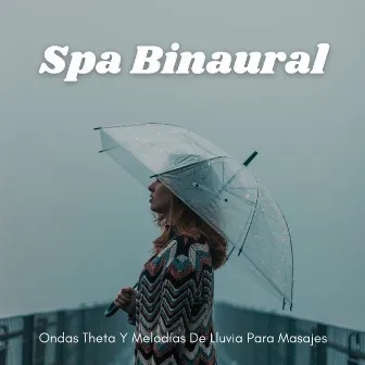 Spa Binaural: Ondas Theta Y Melodías De Lluvia Para Masajes by Unknown Artist