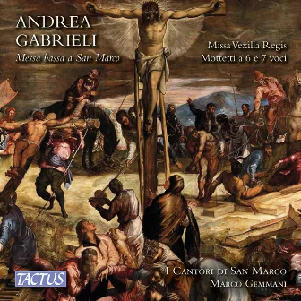 A. Gabrieli: Missa vexilla regis & Motets by Marco Gemmani