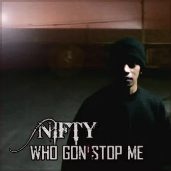 Who Gon' Stop Me - Single by Nifty