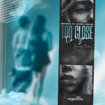 Too Close To You (Every time) by Chris Canon