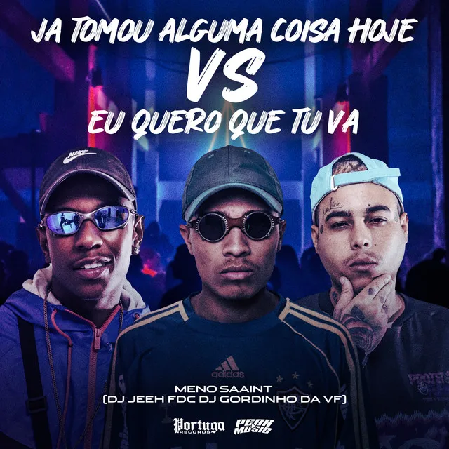 Já Tomou Alguma Coisa Hoje Vs Eu Quero Que Tu Vá