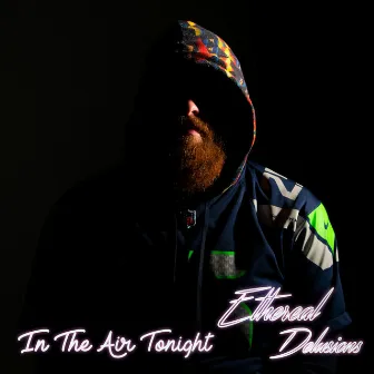 In the Air Tonight by Ethereal Delusions