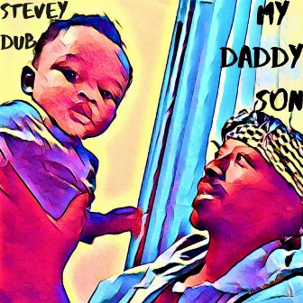 My Daddy Son by Stevey Dub