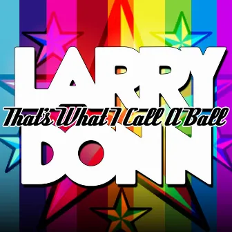 That's What I Call A Ball by Larry Donn