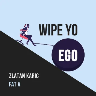 Wipe Yo Ego by FAT V