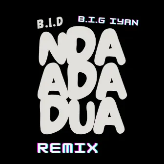 NDA ADA DUA (B.I.G Iyan Remix) by B.I.D