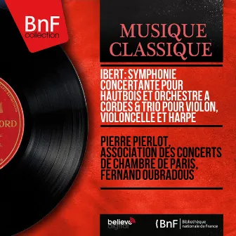 Ibert: Symphonie concertante pour hautbois et orchestre à cordes & Trio pour violon, violoncelle et harpe (Mono Version) by Fernand Oubradous