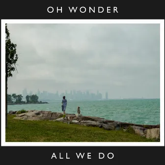 All We Do (10 Years On) by Oh Wonder