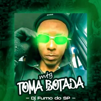 TOMA BOTADA by DJ FUMO DO SAO PEDRO