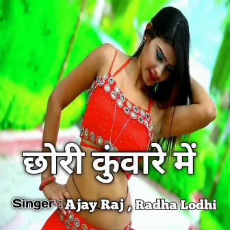 Chhori Kuvare Me by Ajay Raj