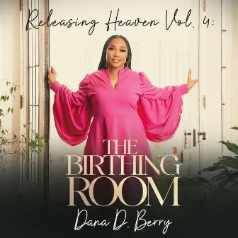 Releasing Heaven, Vol. 4: The Birthing Room (Live) by Dana D. Berry