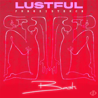 Lustful Preexistence by BASH