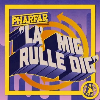 La´ Mig Rulle Dig by Pharfar