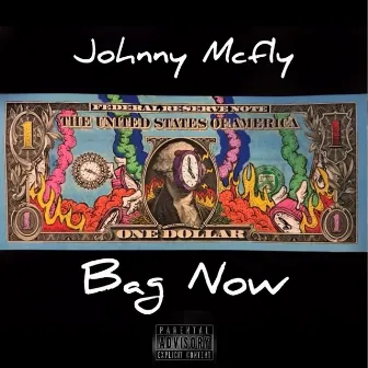 Bag Now by Johnny Mcfly