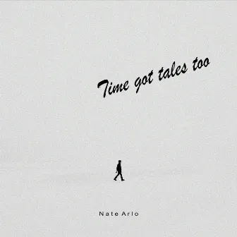 Time Got Tales Too by Nate Arlo