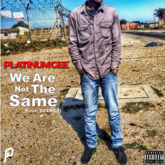 We Are Not the Same by Platinum Gee