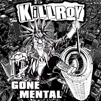 Gone Mental by Killroy