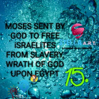 15. MOSES SENT BY GOD TO FREE iSRAELiTES FROM SLAVERY, WRATH OF GOD UPON EGYPT by X-Baller_X-Beezy