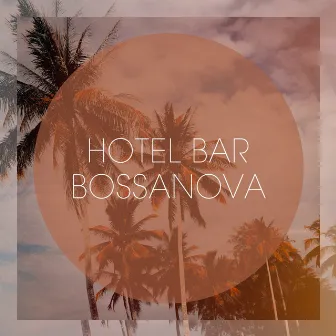 Hotel Bar Bossanova by Hotel Bar Music